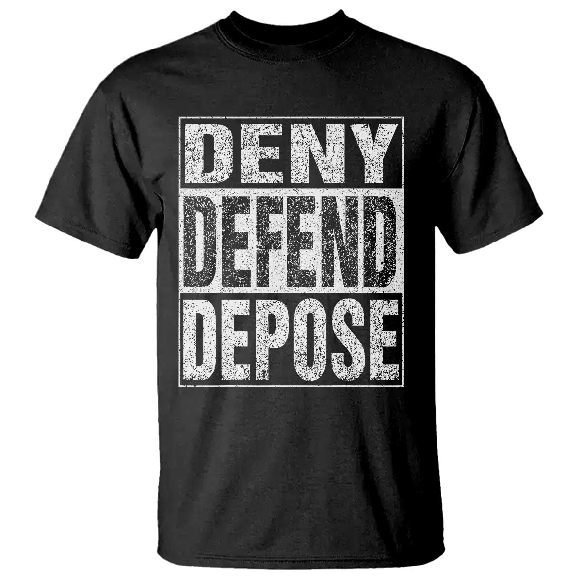 Deny Defend Depose T Shirt Healthcare TS10 Black Print Your Wear
