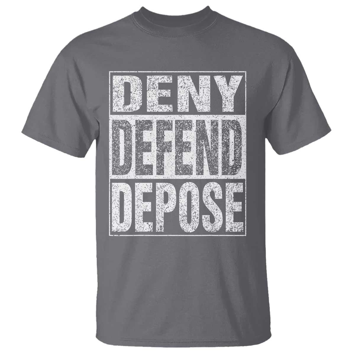 Deny Defend Depose T Shirt Healthcare TS10 Charcoal Print Your Wear