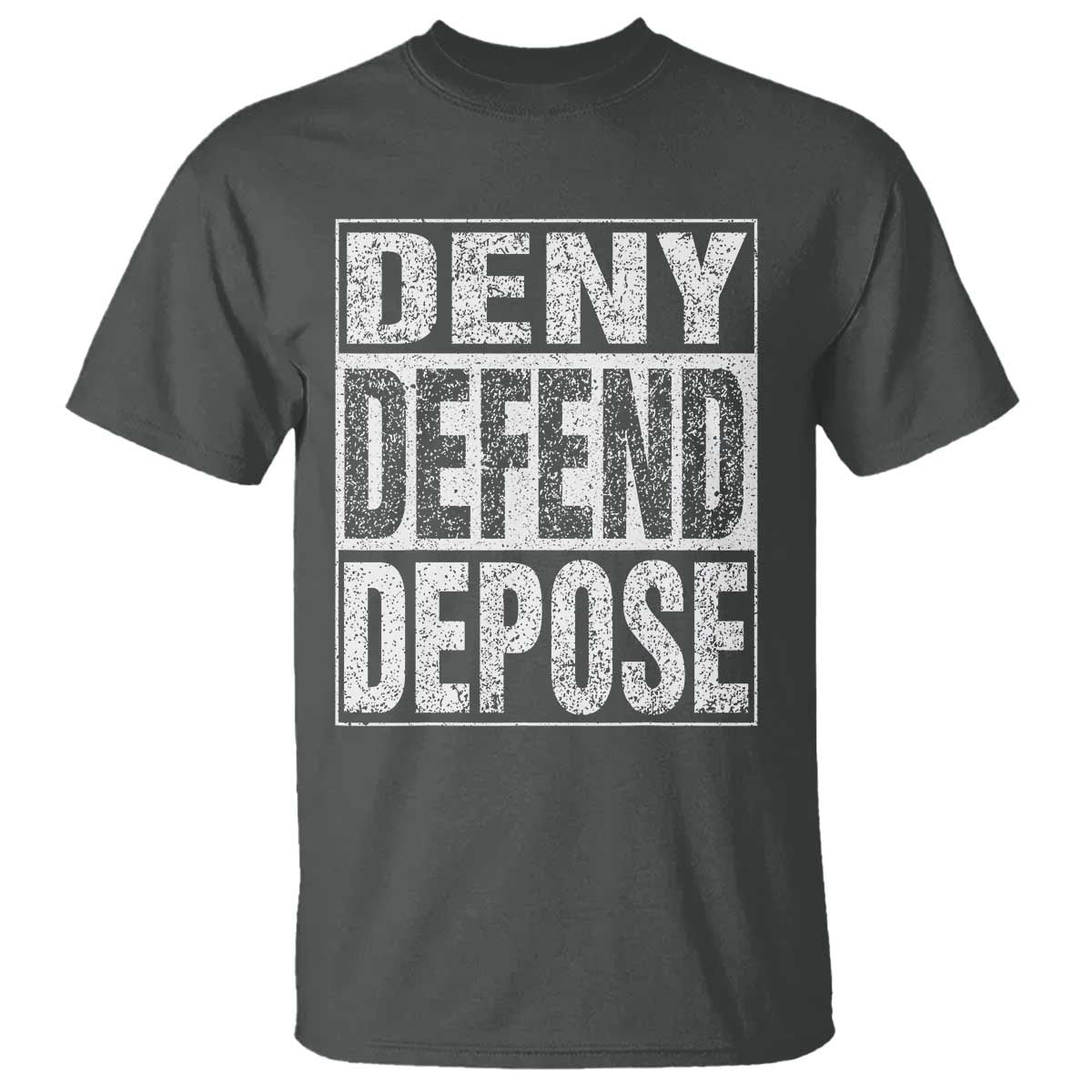 Deny Defend Depose T Shirt Healthcare TS10 Dark Heather Print Your Wear