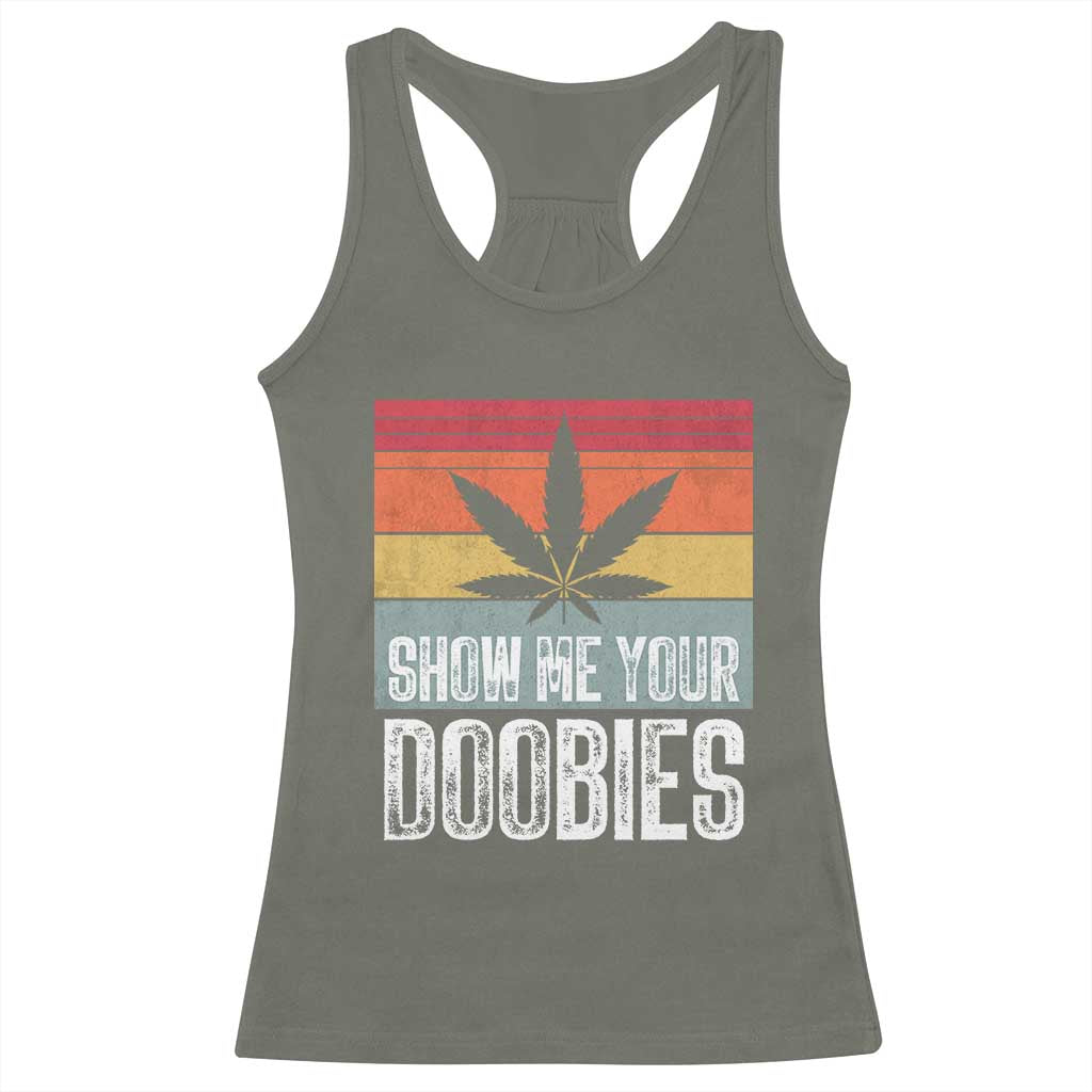 Funny Marijuana Racerback Tank Top Show Me Your Doobies Bud Stoner 420 Gift TS10 Military Green Print Your Wear