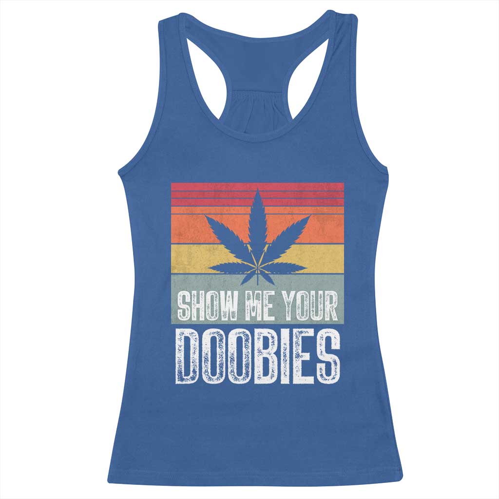 Funny Marijuana Racerback Tank Top Show Me Your Doobies Bud Stoner 420 Gift TS10 Royal Blue Print Your Wear