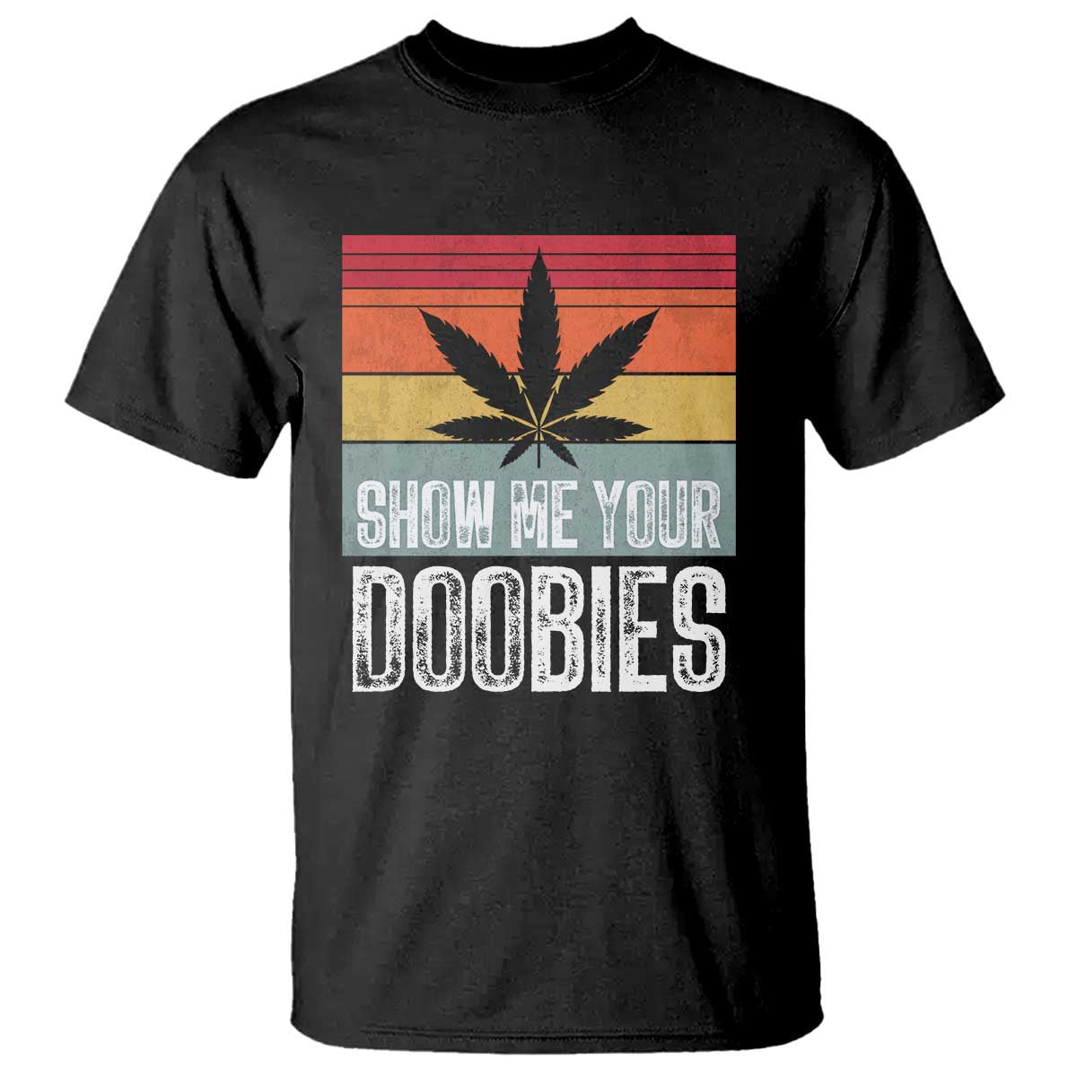 Funny Marijuana T Shirt Show Me Your Doobies Bud Stoner 420 Gift TS10 Black Print Your Wear