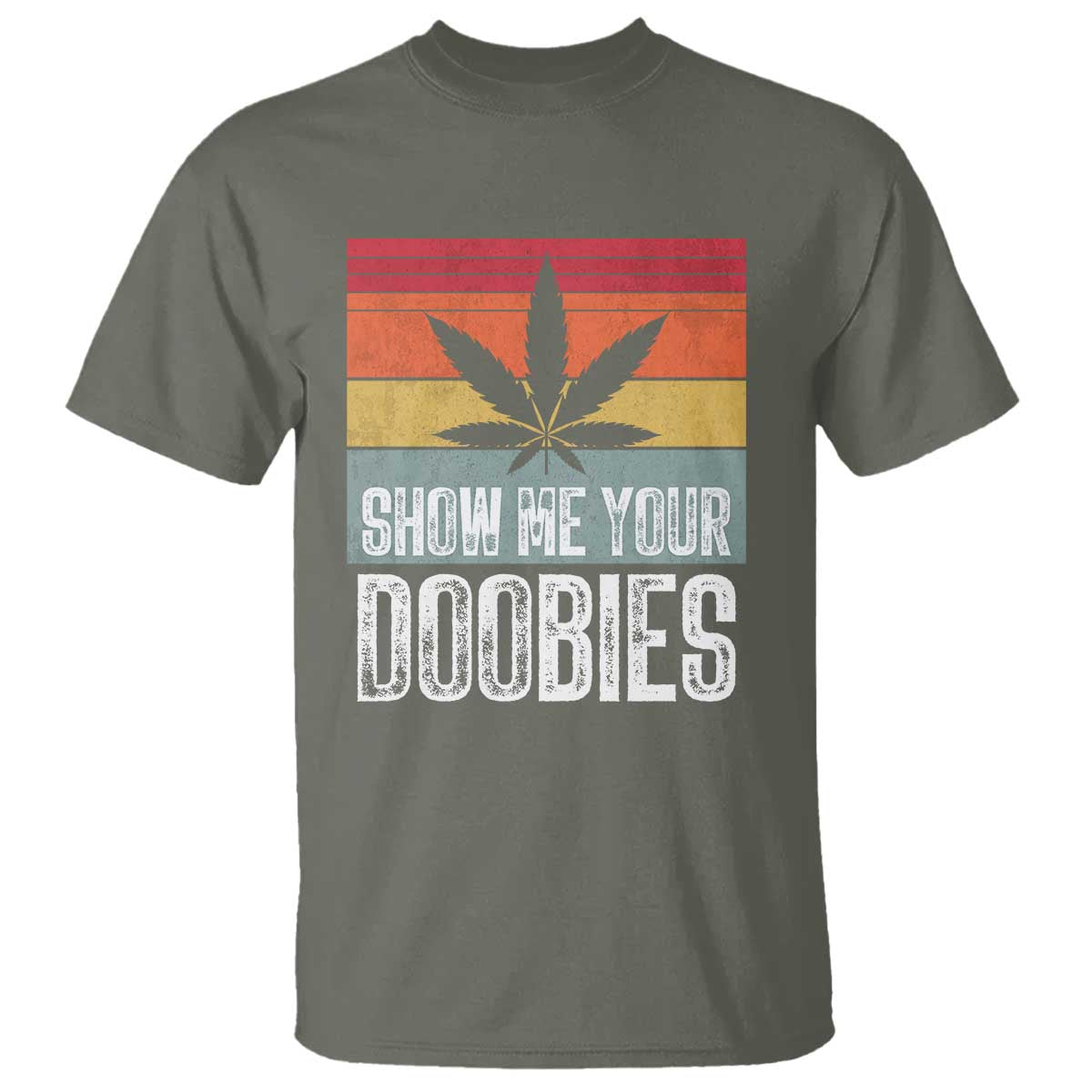 Funny Marijuana T Shirt Show Me Your Doobies Bud Stoner 420 Gift TS10 Military Green Print Your Wear