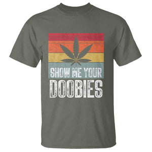 Funny Marijuana T Shirt Show Me Your Doobies Bud Stoner 420 Gift TS10 Military Green Print Your Wear
