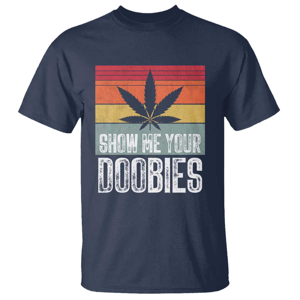 Funny Marijuana T Shirt Show Me Your Doobies Bud Stoner 420 Gift TS10 Navy Print Your Wear