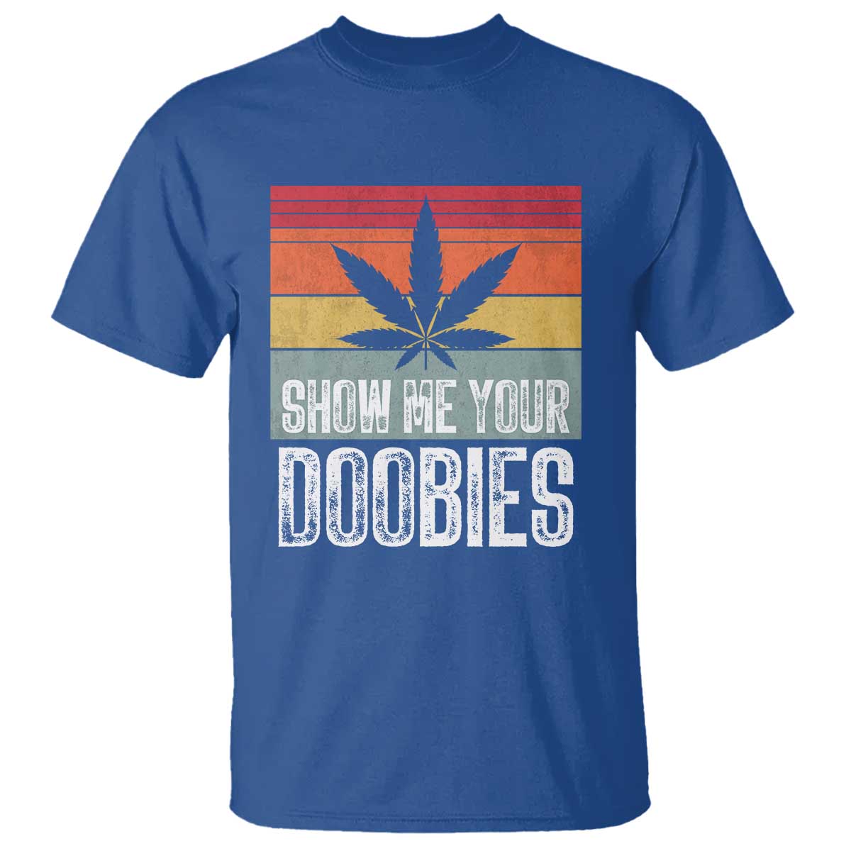 Funny Marijuana T Shirt Show Me Your Doobies Bud Stoner 420 Gift TS10 Royal Blue Print Your Wear