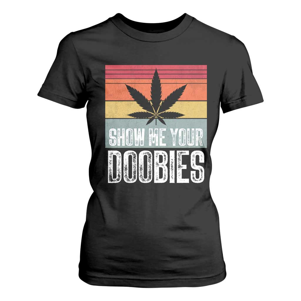 Funny Marijuana T Shirt For Women Show Me Your Doobies Bud Stoner 420 Gift TS10 Black Print Your Wear