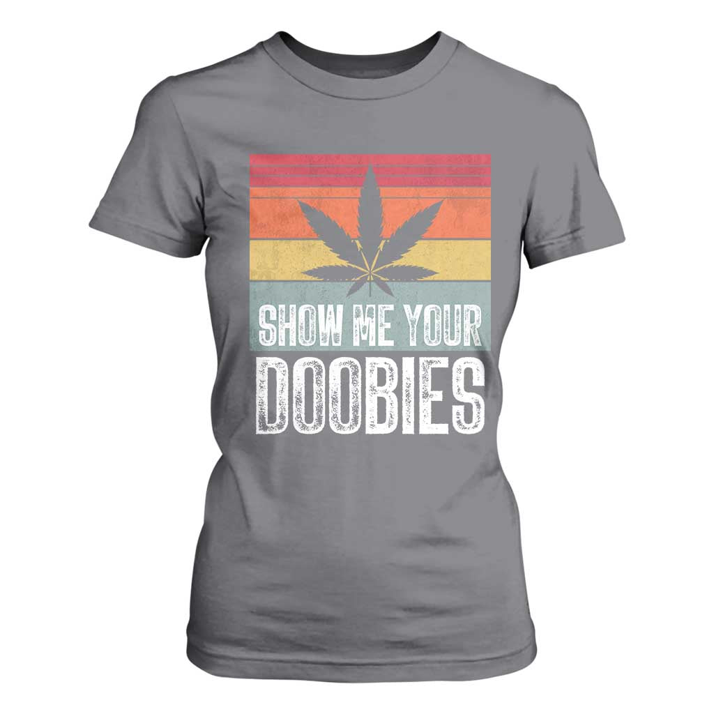 Funny Marijuana T Shirt For Women Show Me Your Doobies Bud Stoner 420 Gift TS10 Charcoal Print Your Wear