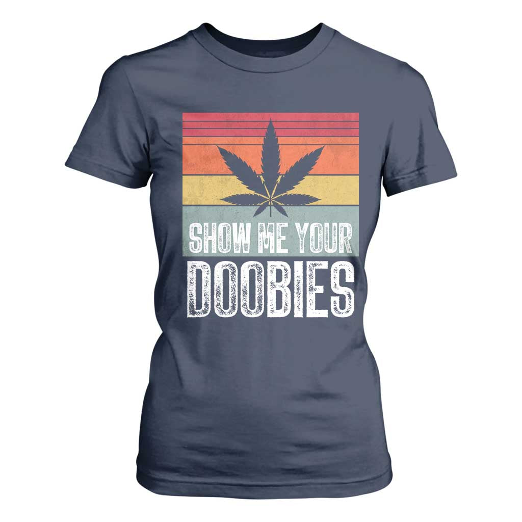 Funny Marijuana T Shirt For Women Show Me Your Doobies Bud Stoner 420 Gift TS10 Navy Print Your Wear