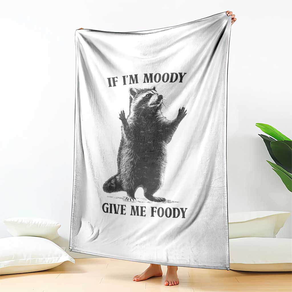 Raccoon Meme Throw Blanket If I'm Moody Give Me Foody Feral Gag Gift TS10 Print Your Wear