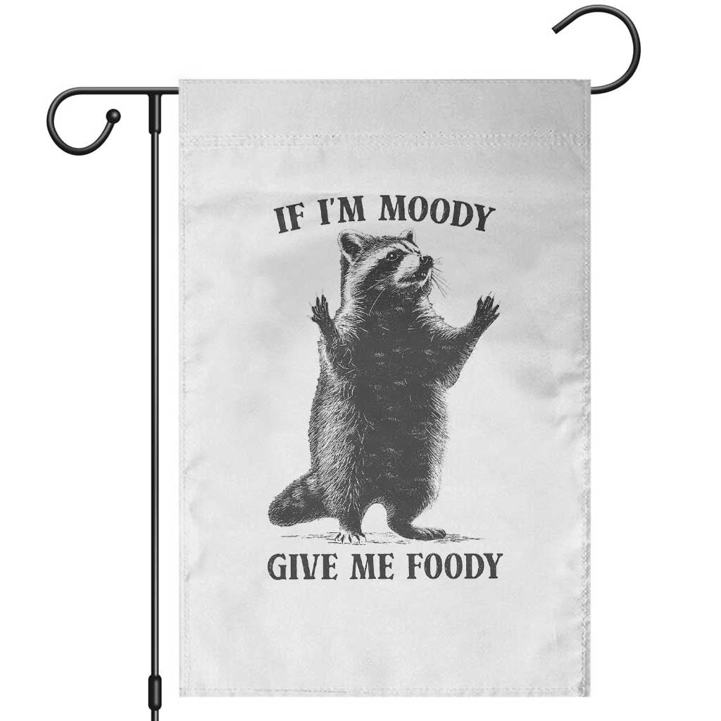 Raccoon Meme Garden Flag If I'm Moody Give Me Foody Feral Gag Gift TS10 White Print Your Wear