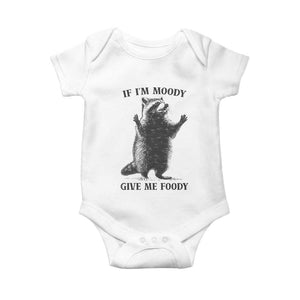 Raccoon Meme Baby Onesie If I'm Moody Give Me Foody Feral Gag Gift TS10 White Print Your Wear