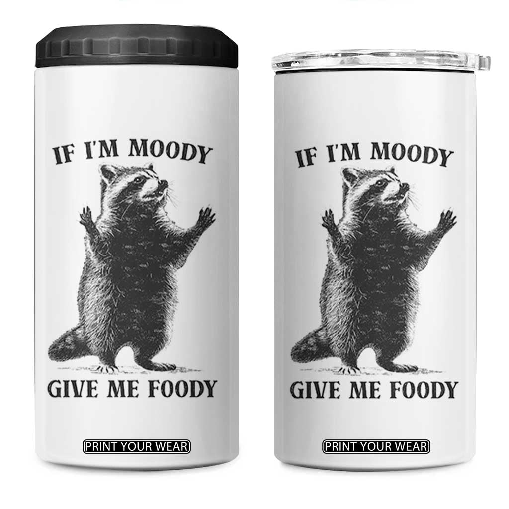 Raccoon Meme 4 in 1 Can Cooler Tumbler If I'm Moody Give Me Foody Feral Gag Gift TS10 One Size: 16 oz White Print Your Wear