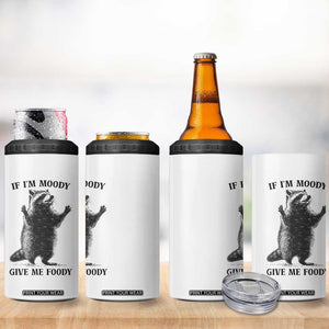Raccoon Meme 4 in 1 Can Cooler Tumbler If I'm Moody Give Me Foody Feral Gag Gift TS10 Print Your Wear