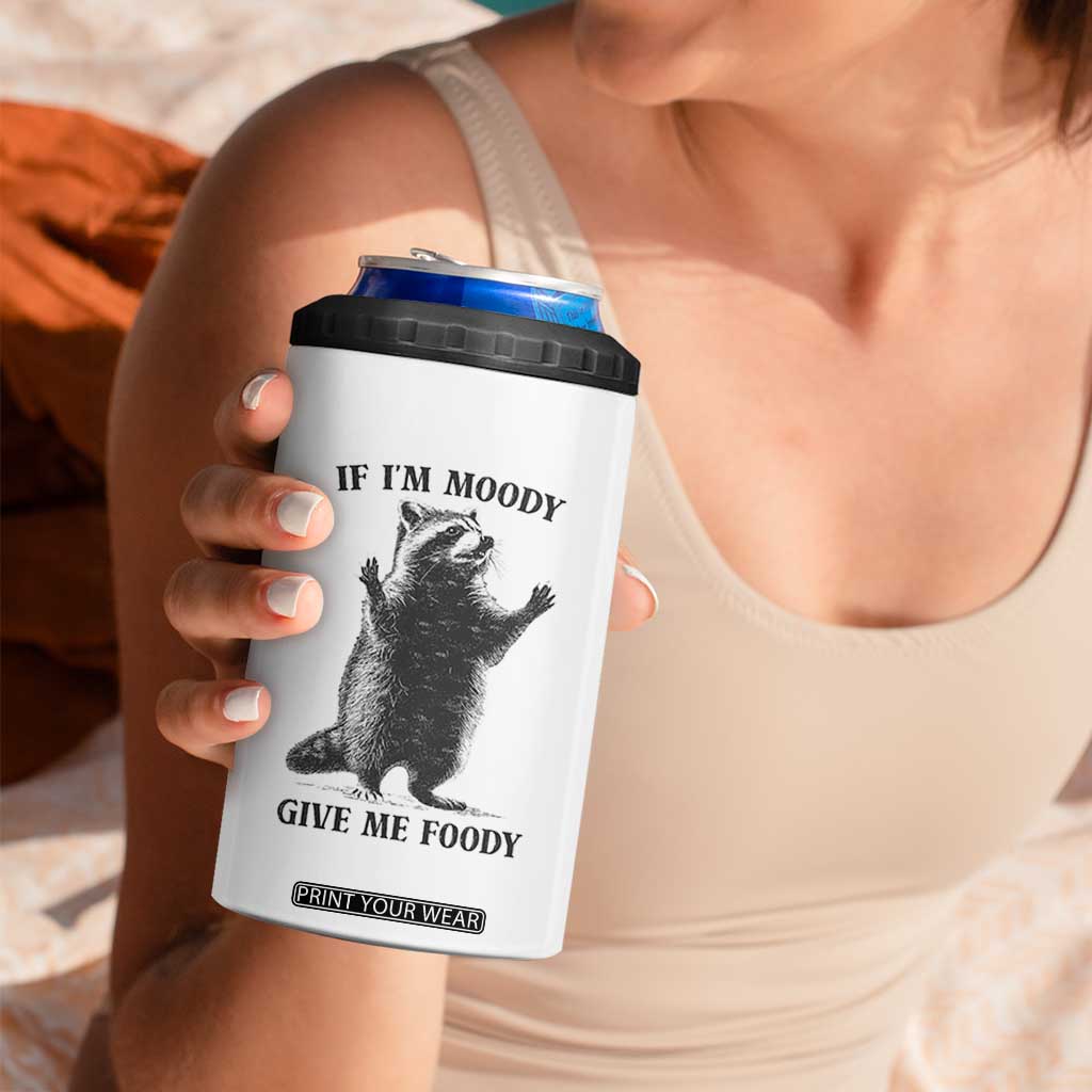 Raccoon Meme 4 in 1 Can Cooler Tumbler If I'm Moody Give Me Foody Feral Gag Gift TS10 Print Your Wear