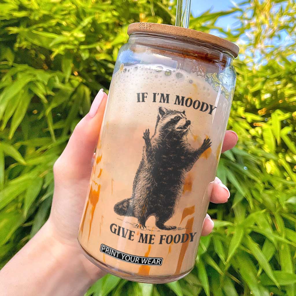 Raccoon Meme Glass Can If I'm Moody Give Me Foody Feral Gag Gift TS10 White Print Your Wear