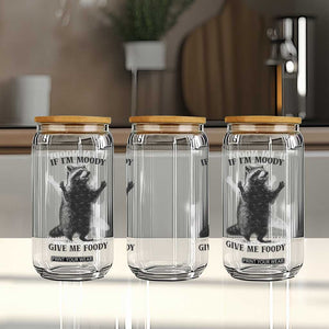 Raccoon Meme Glass Can If I'm Moody Give Me Foody Feral Gag Gift TS10 Print Your Wear