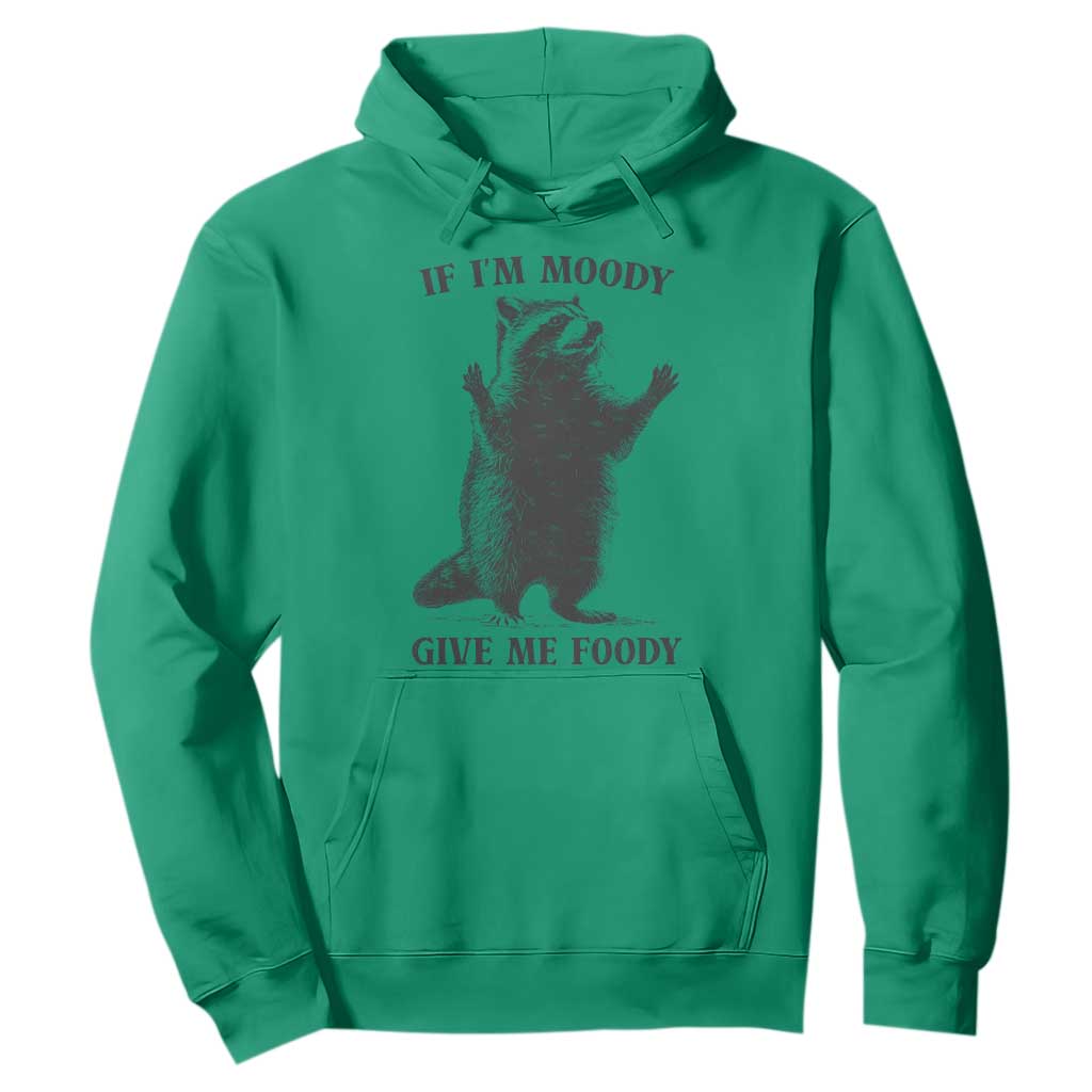 Raccoon Meme Hoodie If I'm Moody Give Me Foody Feral Gag Gift TS10 Irish Green Print Your Wear