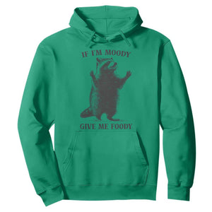 Raccoon Meme Hoodie If I'm Moody Give Me Foody Feral Gag Gift TS10 Irish Green Print Your Wear