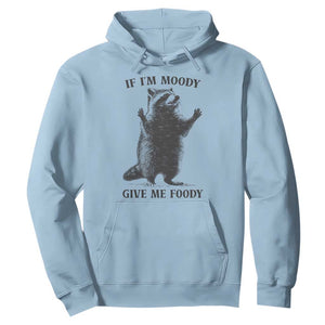 Raccoon Meme Hoodie If I'm Moody Give Me Foody Feral Gag Gift TS10 Light Blue Print Your Wear