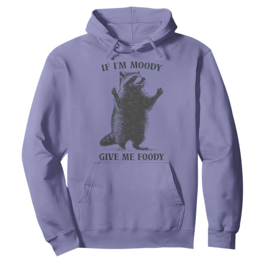 Raccoon Meme Hoodie If I'm Moody Give Me Foody Feral Gag Gift TS10 Violet Print Your Wear