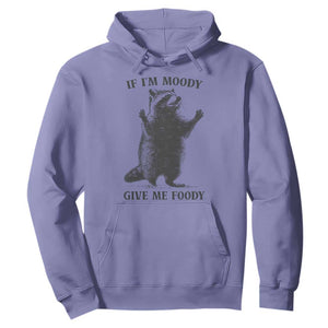 Raccoon Meme Hoodie If I'm Moody Give Me Foody Feral Gag Gift TS10 Violet Print Your Wear