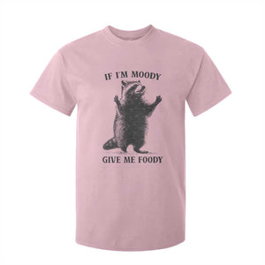 Raccoon Meme T Shirt For Kid If I'm Moody Give Me Foody Feral Gag Gift TS10 Light Pink Print Your Wear