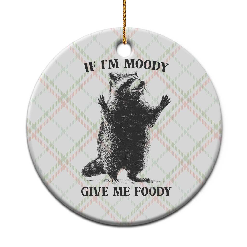 Raccoon Meme Ceramic Ornament If I'm Moody Give Me Foody Feral Gag Gift TS10 1pc Christmas Plaid Print Your Wear
