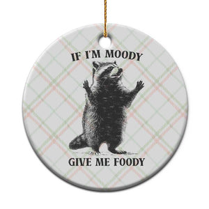 Raccoon Meme Ceramic Ornament If I'm Moody Give Me Foody Feral Gag Gift TS10 1pc Christmas Plaid Print Your Wear