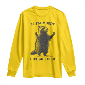 Raccoon Meme Long Sleeve Shirt If I'm Moody Give Me Foody Feral Gag Gift TS10 Daisy Print Your Wear