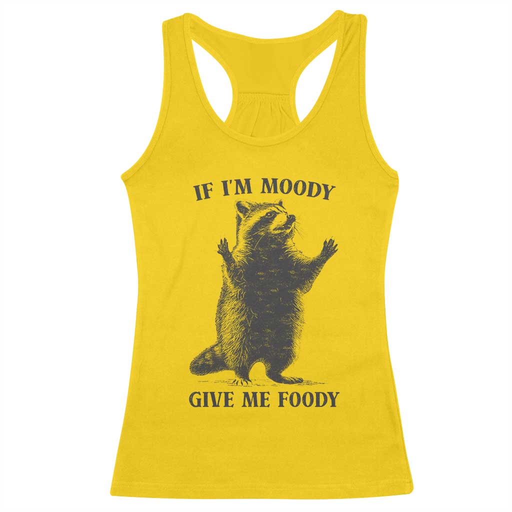 Raccoon Meme Racerback Tank Top If I'm Moody Give Me Foody Feral Gag Gift TS10 Daisy Print Your Wear