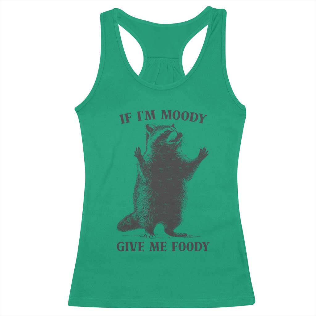 Raccoon Meme Racerback Tank Top If I'm Moody Give Me Foody Feral Gag Gift TS10 Irish Green Print Your Wear