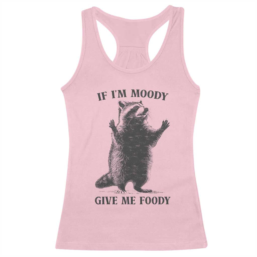 Raccoon Meme Racerback Tank Top If I'm Moody Give Me Foody Feral Gag Gift TS10 Light Pink Print Your Wear