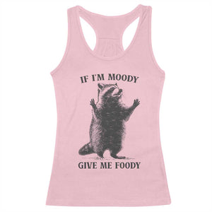 Raccoon Meme Racerback Tank Top If I'm Moody Give Me Foody Feral Gag Gift TS10 Light Pink Print Your Wear