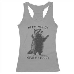 Raccoon Meme Racerback Tank Top If I'm Moody Give Me Foody Feral Gag Gift TS10 Sport Gray Print Your Wear