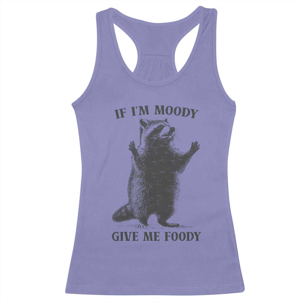 Raccoon Meme Racerback Tank Top If I'm Moody Give Me Foody Feral Gag Gift TS10 Violet Print Your Wear