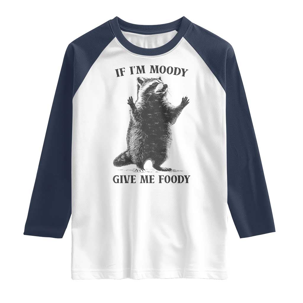 Raccoon Meme Raglan Shirt If I'm Moody Give Me Foody Feral Gag Gift TS10 White Navy Print Your Wear