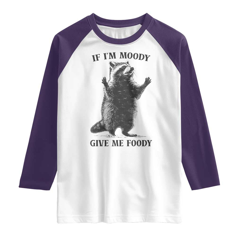 Raccoon Meme Raglan Shirt If I'm Moody Give Me Foody Feral Gag Gift TS10 White Purple Print Your Wear
