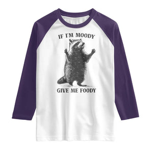 Raccoon Meme Raglan Shirt If I'm Moody Give Me Foody Feral Gag Gift TS10 White Purple Print Your Wear