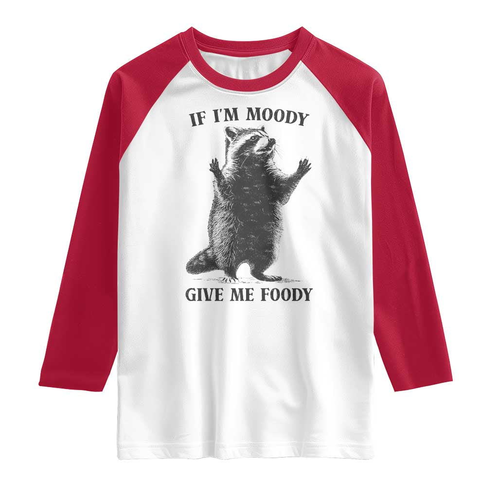 Raccoon Meme Raglan Shirt If I'm Moody Give Me Foody Feral Gag Gift TS10 White Red Print Your Wear