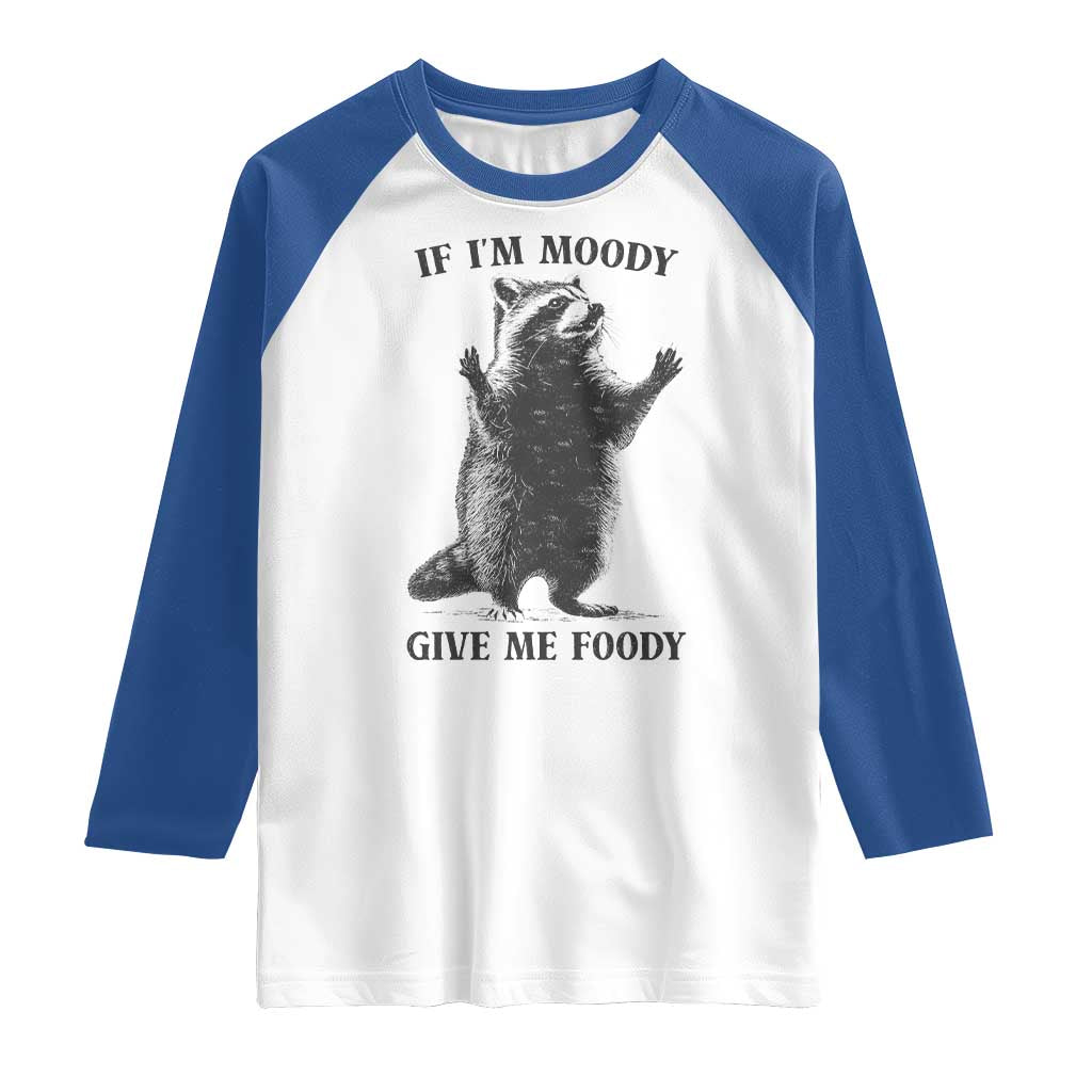 Raccoon Meme Raglan Shirt If I'm Moody Give Me Foody Feral Gag Gift TS10 White Royal Print Your Wear