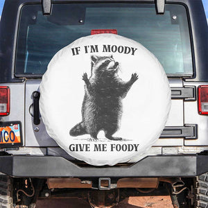 Raccoon Meme Spare Tire Cover If I'm Moody Give Me Foody Feral Gag Gift TS10 No hole White Print Your Wear