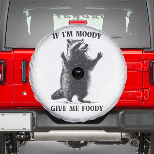 Raccoon Meme Spare Tire Cover If I'm Moody Give Me Foody Feral Gag Gift TS10 White Print Your Wear