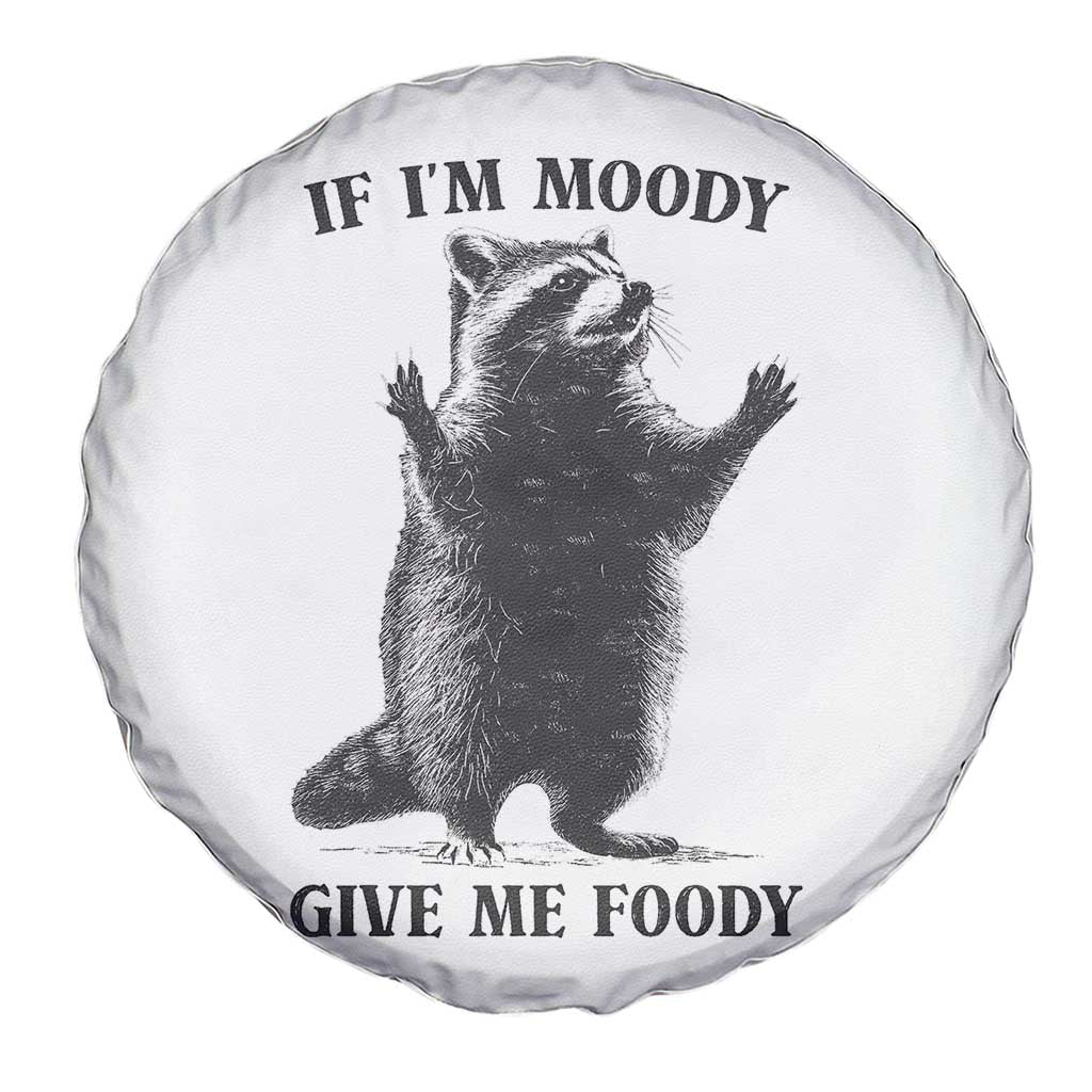 Raccoon Meme Spare Tire Cover If I'm Moody Give Me Foody Feral Gag Gift TS10 Print Your Wear