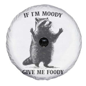 Raccoon Meme Spare Tire Cover If I'm Moody Give Me Foody Feral Gag Gift TS10 Print Your Wear
