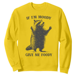 Raccoon Meme Sweatshirt If I'm Moody Give Me Foody Feral Gag Gift TS10 Daisy Print Your Wear