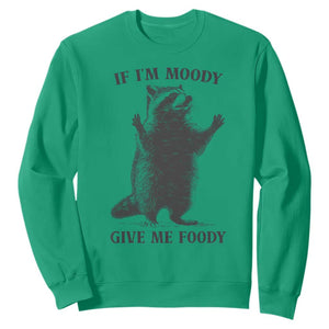 Raccoon Meme Sweatshirt If I'm Moody Give Me Foody Feral Gag Gift TS10 Irish Green Print Your Wear
