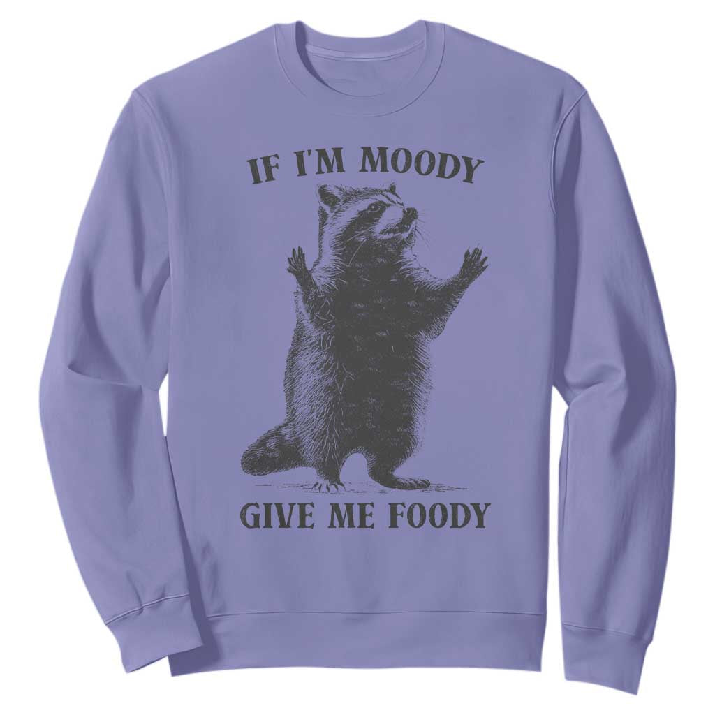 Raccoon Meme Sweatshirt If I'm Moody Give Me Foody Feral Gag Gift TS10 Violet Print Your Wear