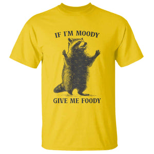 Raccoon Meme T Shirt If I'm Moody Give Me Foody Feral Gag Gift TS10 Daisy Print Your Wear