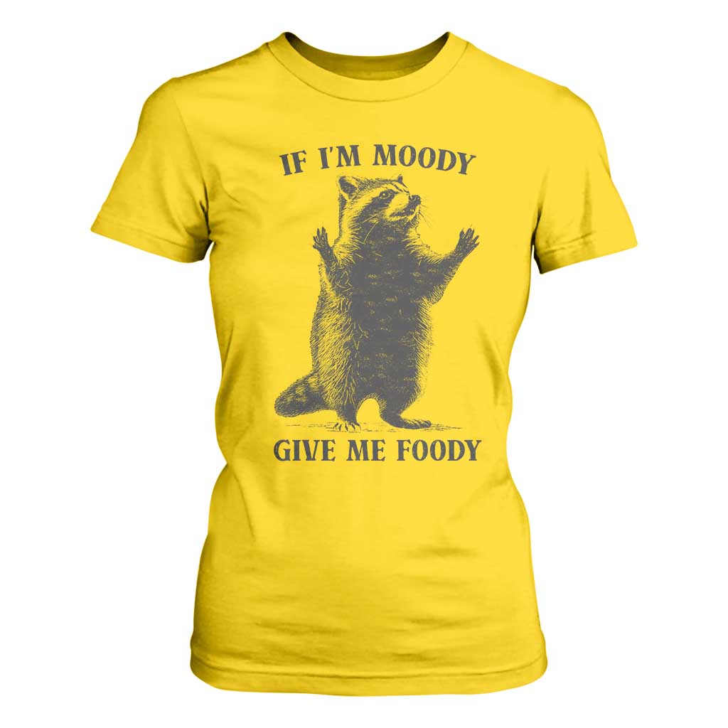 Raccoon Meme T Shirt For Women If I'm Moody Give Me Foody Feral Gag Gift TS10 Daisy Print Your Wear